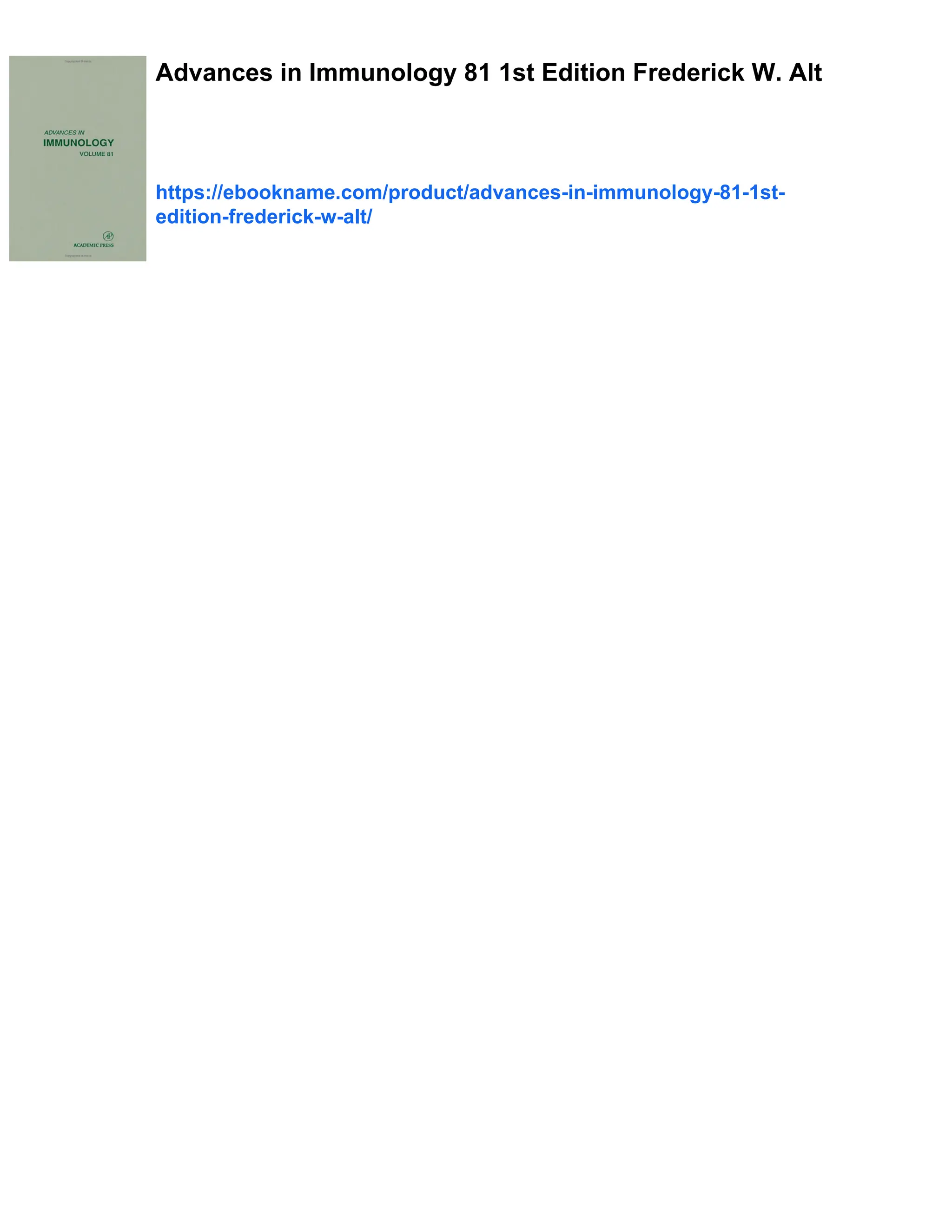 Advances in Immunology 81 1st Edition Frederick W. Alt
https://ebookname.com/product/advances-in-immunology-81-1st-
edition-frederick-w-alt/
 