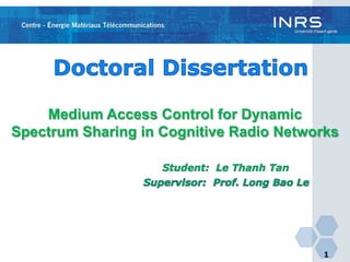1
Medium Access Control for Dynamic
Spectrum Sharing in Cognitive Radio Networks
 