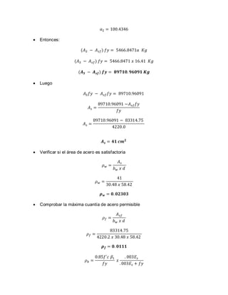  Entonces:
Luego
Verificar si el área de acero es satisfactoria
Comprobar la máxima cuantía de acero permisible