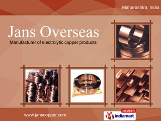 Maharashtra, India




Manufacturer of electrolytic copper products




       www.janscopper.com
 