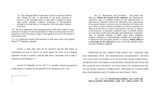 (3) The infringing mark or trade name is used in connection with the
sale, offering for sale, or advertising of any goods, business or
services; or the infringing mark or trade name is applied to labels,
signs, prints, packages, wrappers, receptacles, or advertisements
intended to be used upon or in connection with such goods, business,
or services;
(4) The use or application of the infringing mark or trade name is likely to cause
confusion or mistake or to deceive purchasers or others as to the goods or services
themselves or as to the source or origin of such goods or services or the identity of
such business; and
(5) It is without the consent of the trademark or trade name owner or the assignee
thereof.10[10]
(Emphasis supplied)
Clearly, a trade name need not be registered with the IPO before an
infringement suit may be filed by its owner against the owner of an infringing
trademark. All that is required is that the trade name is previously used in trade or
commerce in the Philippines.11[11]
Section 22 of Republic Act No. 166,12[12]
as amended, required registration of
a trade name as a condition for the institution of an infringement suit, to wit:
10
11
12
Sec. 22. Infringement, what constitutes. – Any person who
shall use, without the consent of the registrant, any reproduction,
counterfeit, copy, or colorable imitation of any registered mark or
trade name in connection with the sale, offering for sale, or advertising
of any goods, business or services on or in connection with which such
use is likely to cause confusion or mistake or to deceive purchasers or
others as to the source or origin of such goods or services, or identity
of such business; or reproduce, counterfeit, copy, or colorably imitate
any such mark or trade name and apply such reproduction, counterfeit,
copy, or colorable imitation to labels, signs, prints, packages,
wrappers, receptacles, or advertisements intended to be used upon or
in connection with such goods, business, or services, shall be liable to
a civil action by the registrant for any or all of the remedies herein
provided. (Emphasis supplied)
HOWEVER, RA 8293, WHICH TOOK EFFECT ON 1 JANUARY 1998,
HAS DISPENSED WITH THE REGISTRATION REQUIREMENT. SECTION
165.2 OF RA 8293 CATEGORICALLY STATES THAT TRADE NAMES SHALL
BE PROTECTED, EVEN PRIOR TO OR WITHOUT REGISTRATION WITH THE
IPO, AGAINST ANY UNLAWFUL ACT INCLUDING ANY SUBSEQUENT USE
OF THE TRADE NAME BY A THIRD PARTY, WHETHER AS A TRADE NAME
OR A TRADEMARK LIKELY TO MISLEAD THE PUBLIC. THUS:
SEC. 165.2 (A) NOTWITHSTANDING ANY LAWS OR
REGULATIONS PROVIDING FOR ANY OBLIGATION TO
 