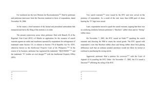 For resolution are the twin Motions for Reconsideration19[1]
filed by petitioner
and petitioner-intervenor from the Decision rendered in favor of respondents, dated
November 30, 2006.
At the outset, a brief narration of the factual and procedural antecedents that
transpired and led to the filing of the motions is in order.
The present controversy arose when petitioner filed with Branch 24 of the
Regional Trial Court (RTC) of Manila an application for the issuance of search
warrants against an outlet and warehouse operated by respondents for infringement of
trademark under Section 155, in relation to Section 170 of Republic Act No. 8293,
otherwise known as the Intellectual Property Code of the Philippines.20[2]
In the
course of its business, petitioner has registered the trademark “SKECHERS”21[3]
and
the trademark “S” (within an oval design)22[4]
with the Intellectual Property Office
(IPO).
19
20
21
22
Two search warrants23[5]
were issued by the RTC and were served on the
premises of respondents. As a result of the raid, more than 6,000 pairs of shoes
bearing the “S” logo were seized.
Later, respondents moved to quash the search warrants, arguing that there was
no confusing similarity between petitioner’s “Skechers” rubber shoes and its “Strong”
rubber shoes.
On November 7, 2002, the RTC issued an Order24[6]
quashing the search
warrants and directing the NBI to return the seized goods. The RTC agreed with
respondent’s view that Skechers rubber shoes and Strong rubber shoes have glaring
differences such that an ordinary prudent purchaser would not likely be misled or
confused in purchasing the wrong article.
Aggrieved, petitioner filed a petition for certiorari25[7]
with the Court of
Appeals (CA) assailing the RTC Order. On November 17, 2003, the CA issued a
Decision26[8]
affirming the ruling of the RTC.
23
24
25
26
 