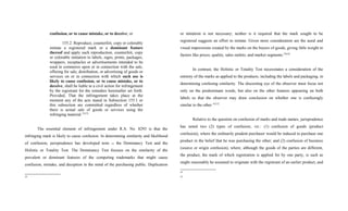 confusion, or to cause mistake, or to deceive; or
155.2. Reproduce, counterfeit, copy or colorably
imitate a registered mark or a dominant feature
thereof and apply such reproduction, counterfeit, copy
or colorable imitation to labels, signs, prints, packages,
wrappers, receptacles or advertisements intended to be
used in commerce upon or in connection with the sale,
offering for sale, distribution, or advertising of goods or
services on or in connection with which such use is
likely to cause confusion, or to cause mistake, or to
deceive, shall be liable in a civil action for infringement
by the registrant for the remedies hereinafter set forth:
Provided, That the infringement takes place at the
moment any of the acts stated in Subsection 155.1 or
this subsection are committed regardless of whether
there is actual sale of goods or services using the
infringing material.33[15]
The essential element of infringement under R.A. No. 8293 is that the
infringing mark is likely to cause confusion. In determining similarity and likelihood
of confusion, jurisprudence has developed tests  the Dominancy Test and the
Holistic or Totality Test. The Dominancy Test focuses on the similarity of the
prevalent or dominant features of the competing trademarks that might cause
confusion, mistake, and deception in the mind of the purchasing public. Duplication
33
or imitation is not necessary; neither is it required that the mark sought to be
registered suggests an effort to imitate. Given more consideration are the aural and
visual impressions created by the marks on the buyers of goods, giving little weight to
factors like prices, quality, sales outlets, and market segments.34[16]
In contrast, the Holistic or Totality Test necessitates a consideration of the
entirety of the marks as applied to the products, including the labels and packaging, in
determining confusing similarity. The discerning eye of the observer must focus not
only on the predominant words, but also on the other features appearing on both
labels so that the observer may draw conclusion on whether one is confusingly
similar to the other.35[17]
Relative to the question on confusion of marks and trade names, jurisprudence
has noted two (2) types of confusion, viz.: (1) confusion of goods (product
confusion), where the ordinarily prudent purchaser would be induced to purchase one
product in the belief that he was purchasing the other; and (2) confusion of business
(source or origin confusion), where, although the goods of the parties are different,
the product, the mark of which registration is applied for by one party, is such as
might reasonably be assumed to originate with the registrant of an earlier product, and
34
35
 