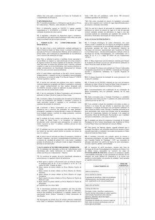 obtidos, bem como após a realização do Exame de Verificação de
Compatibilidade da Deficiência.
5. DOS PROGRAMAS
5.1. O conteúdo programático e a bibliografia sugerida para as Provas
de Conhecimento - Objetiva - estão indicados no ANEXO I.
5.1.1. A bibliografia exposta no ANEXO I é apenas sugerida,
resguardando-se à ACADEPOL e FUMARC o direito de seguir
orientação doutrinária de outros autores.
5.2. A legislação e alterações em dispositivos legais e normativos,
com entrada em vigor após a data de publicação deste edital, não serão
objeto de avaliação nas provas deste concurso.
6. VERIFICAÇÃO DA COMPATIBILIDADE DA
DEFICIÊNCIA
6.1. Em data e local a serem estabelecidos mediante publicação no
Diário Oficial do Estado de Minas Gerais, o portador de deficiência
aprovado na Prova de Conhecimentos Objetiva, deverá submeter-se à
perícia médica, para verificação da compatibilidade de sua deficiência
com o exercício das atribuições do cargo.
6.1.1. Para se submeter à perícia o candidato deverá apresentar o
Laudo Médico no original, ou cópia autenticada em serviço notarial e
de registros (Cartório de Notas) expedido em no máximo 120 (cento e
vinte) dias antes do término das inscrições para o concurso, atestando
a espécie e o grau ou nível de deficiência, com expressa referência ao
código correspondente da Classificação Internacional de Doenças
(CID-10), com a provável causa da deficiência.
6.1.2. O Laudo Médico especificado no item 6.1.1. deverá expressar,
obrigatoriamente, a categoria em que se enquadra a pessoa portadora
de deficiência, nos termos do artigo 4º do Decreto Federal nº 3.298/99
e demais legislações vigentes.
6.2. A perícia será realizada, sem qualquer ônus para o candidato,
conforme legalmente assegurado, por Banca Examinadora, constituída
por equipe multiprofissional na área médica designada pela
ACADEPOL, devendo o laudo ser elaborado no prazo máximo de 5
(cinco) dias úteis do exame levado a efeito.
6.3. O ato de constituição da Banca Examinadora será previamente
publicado no Diário Oficial do Estado de Minas Gerais.
6.4. Concluindo a Banca Examinadora pela inexistência da deficiência
ou por sua insuficiência para habilitar o candidato a concorrer às
vagas reservadas, passará o candidato a ser considerado como
candidato não portador de deficiência.
6.5. Concluindo a Banca Examinadora por ser incompatível a
deficiência com o exercício das atribuições do cargo pleiteado,
prosseguirá o candidato no certame devendo o mesmo ser submetido a
nova avaliação durante o período do estágio probatório, conforme
expressa disposição legal.
6.6. O resultado do Exame referido será publicado no Diário Oficial
do Estado de Minas Gerais e os portadores de deficiência
reconhecidos serão convocados para prosseguirem no certame nos
termos expressos no item 7 e subitens, conforme previsto no item
1.2.2 deste Edital.
6.7. O candidato que tiver sua inscrição como deficiente indeferida,
nos termos do item 6.4., poderá recorrer da decisão, nos termos do
item 12 e subitens.
6.8. A perícia especial realizada por Banca Examinadora, referida no
item 6.1. e seguintes, visa aferir a compatibilidade da deficiência com
o exercício da atividade do policial civil, e não exime o candidato
portador de deficiência de se submeter à todas as etapas eliminatórias
previstas no presente Edital.
7. DA CLASSIFICAÇÃO PRELIMINAR DOS CANDIDATOS
7.1. Os candidatos não eliminados na Prova de Conhecimentos serão
classificados pelo critério decrescente do somatório dos pontos
obtidos nas Provas de Conhecimentos - Objetiva.
7.2. Na ocorrência de empate, far-se-á a classificação adotando-se,
sucessivamente, os seguintes critérios de preferência:
a) Idade igual ou superior a 60 (sessenta) anos na forma do disposto
no parágrafo único do art. 27 da Lei Federal nº 10.741, de 1º de
outubro de 2003 - Estatuto do Idoso.
b) Maior número de pontos obtidos na Prova Objetiva Noções de
Direito
c) Maior número de pontos obtidos na Prova Objetiva de Direitos
Humanos.
d) Maior número de pontos obtidos na Prova Objetiva de Língua
Portuguesa.
e) Maior número de pontos obtidos na Prova Objetiva de Noções de
Medicina Legal.
f) Maior número de pontos obtidos na Prova Objetiva de Noções de
Informática.
g) Candidato que tiver maior idade.
7.3. A classificação preliminar dos candidatos será feita em duas
listas, contendo a primeira a classificação de todos os candidatos,
inclusive dos portadores de deficiência, e a segunda, somente com a
classificação destes últimos, obedecida a ordem decrescente de
classificação.
7.4. Prosseguirão nas demais fases do certame,conforme estabelecido
neste Edital, os candidatos classificados em ordem decrescente até o
limite 3.000 (três mil candidatos), sendo destes, 300 (trezentos)
candidatos portadores de deficiência.
7.4.1. Não existe vinculação do número de candidatos convocados
para as fases seguintes com o número de vagas disponibilizadas para o
provimento e oferecidas neste Edital.
7.4.2. No caso de o número de aprovação de candidato portador de
deficiência ser inferior ao número de vagas ou se não for aprovado
nenhum candidato portador de deficiência, as vagas a esse tipo
reservadas poderão ser preenchidas por candidato não portador de
deficiência, obedecida a classificação em ordem decrescente.
8. DA AVALIAÇÃO PSICOLÓGICA
8.1. A Avaliação Psicológica, de caráter eliminatório, tem como
objetivo avaliar o candidato nos seus aspectos de inteligência, aptidões
específicas e características de personalidade adequadas ao exercício
profissional, apuradas por meio de instrumentos objetivos da
Psicologia, em processo supervisionado pela Academia de Polícia
Civil de Minas Gerais – Divisão de Recrutamento e Seleção e Setor de
Psicologia da Divisão Psicopedagógica, em conformidade com o
artigo 36, §§ 4º e 5º e artigo 86 ambos da Lei Complementar
129/2013.
8.1.1. A Banca Supervisora será devidamente instituída pela Direção
da Academia de Polícia Civil cujo ato será previamente publicado no
Diário Oficial do Estado de Minas Gerais.
8.2. A Avaliação Psicológica será realizada por Clínicas Credenciadas
e designadas pela direção da ACADEPOL, constituída por Psicólogos
inscritos e devidamente habilitados no Conselho Regional de
Psicologia.
8.2.1. A despesa decorrente da realização de exame psicotécnico será
arcada pelo candidato
8.3. A Direção da ACADEPOL elaborará ato que será previamente
publicado no Diário Oficial do Estado de Minas Gerais divulgando os
nomes dos Psicólogos integrantes da Banca Examinadora.
8.3.1. Concomitantemente com a publicação do ato constituidor da
Banca Examinadora, deve ser publicado, também, ato da Junta
Recursal.
8.4. Serão convocados para a Avaliação Psicológica os candidatos
classificados (nos termos do item 7 e subitens) em ordem decrescente
conforme previsto no item 7.4.
8.5. O ato contendo a relação dos candidatos convocados, as datas, os
horários e os locais em que deverão se apresentar para serem
submetidos à Avaliação Psicológica será previamente publicado no
Diário Oficial de Minas Gerais, devendo o candidato apresentar-se ao
local determinado, pelo menos com 01(uma) hora de antecedência,
munido do Comprovante Definitivo de Inscrição e do original do
Documento Oficial de Identificação. Recomenda-se que o candidato
apresente-se alimentado e com roupas confortáveis.
8.6. O candidato que deixar de comparecer à realização da Avaliação
Psicológica no dia e horário determinados pela Academia de Polícia
Civil de Minas Gerais será eliminado do Concurso Público.
8.7. Não haverá, em hipótese alguma, segunda chamada para a
Avaliação Psicológica, nem realização desta fora dos horários e locais
marcados para todos os candidatos convocados previamente no Diário
Oficial do Estado de Minas Gerais.
8.8. O candidato convocado será avaliado através de técnicas e
instrumentos psicológicos, de caráter objetivo e científico, aprovados
pelo Conselho Federal de Psicologia - CFP, que consistirão de
aplicação individual e/ou coletiva de bateria de testes psicológicos,
nas áreas cognitiva, aptidão e personalidade.
8.9. Os requisitos do perfil psicológico, traçados pelo Setor de
Psicologia da Divisão Psicopedagógica da Academia de Polícia Civil
de Minas Gerais, necessários ao exercício do cargo de
INVESTIGADOR DE POLÍCIA, referem-se à inteligência, aptidão
e personalidade estruturada, ou seja, ajustamento do indivíduo em seu
ambiente, seu modo habitual de comportar-se e de resistir com
equilíbrio às adversidades e/ou pressões do cotidiano. Serão apuradas
as seguintes características:
CARACTERÍSTICAS
GRAU DE
EXIGÊNCIA
0 1 3 5
ÁREA COGNITIVA
INTELIGÊNCIA GERAL X
Capacidade de identificar e lidar com problemas
simultaneamente, discriminando partes de um
todo, englobando-as em uma percepção geral.
ÁREA DE APTIDÃO
ATENÇÃO DIFUSA X
Investigar, avaliar, classificar e padronizar as
funções mentais relacionadas ao campo cognitivo,
representadas basicamente pelos sistemas
atentivos, memória e raciocínio lógico.
PRODUTIVIDADE
Quantidade de trabalho que a pessoa é capaz de
fazer, tanto em termos profissionais como em
outros tipos de atividade
X
 
