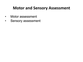 Motor and Sensory Assessment
• Motor assessment
• Sensory assessment
 