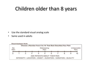 Children older than 8 years
• Use the standard visual analog scale
• Same used in adults
 