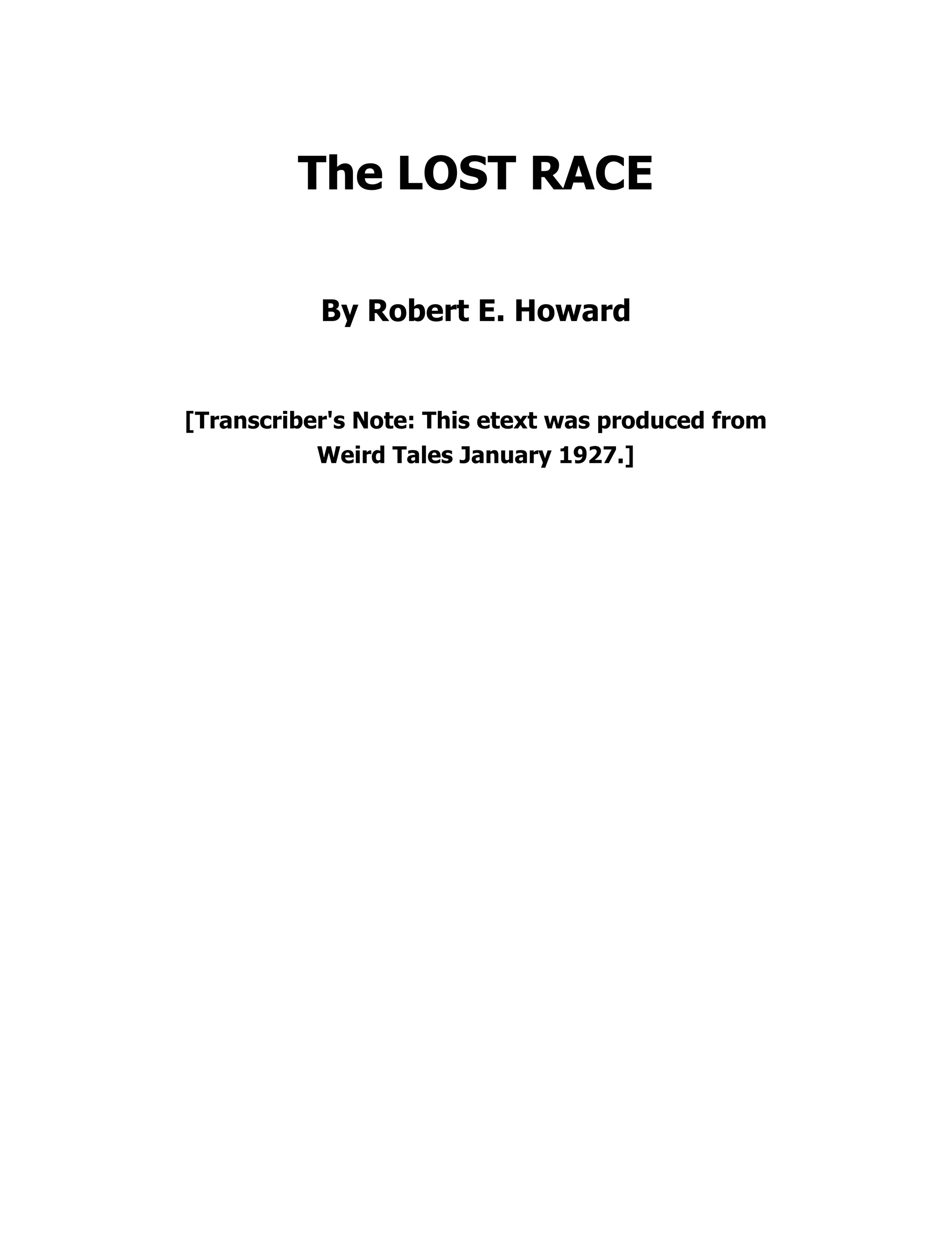 The LOST RACE By Robert E. Howard [Transcriber's Note: This etext was produced from Weird Tales January 1927.] 