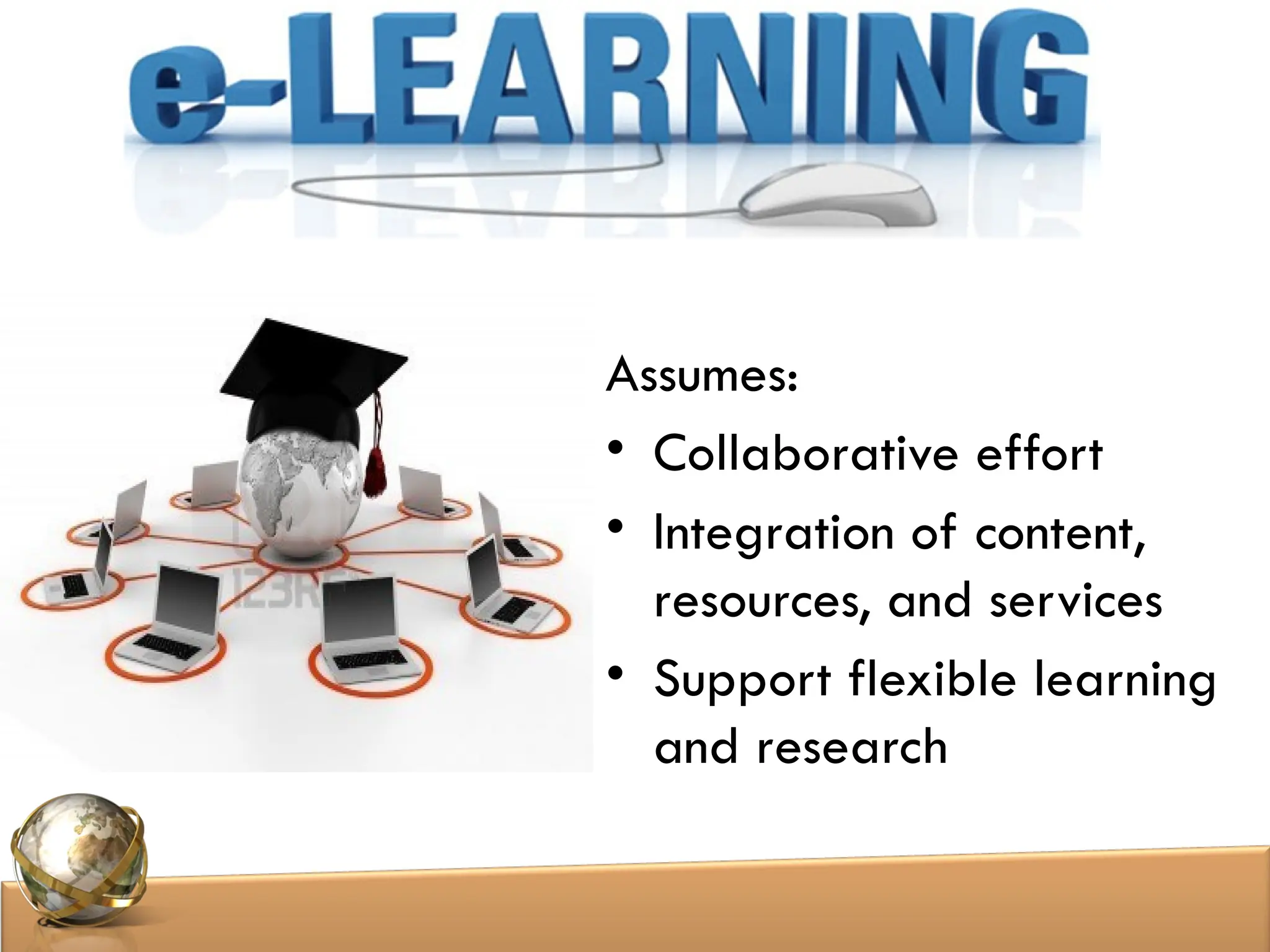 Assumes:
• Collaborative effort
• Integration of content,
resources, and services
• Support flexible learning
and research
 