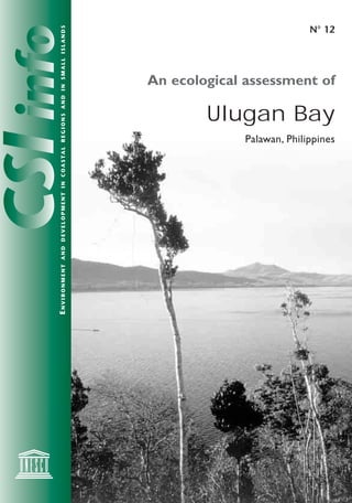 ENVIRONMENT   A N D D E V E L O P M E N T I N C O A S TA L R E G I O N S A N D I N S M A L L I S L A N D S
                                                                                                                             N° 12




                                                           Palawan, Philippines
                                                                                               An ecological assessment of

                                                                                  Ulugan Bay
 