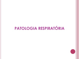 PATOLOGIA RESPIRATÓRIA