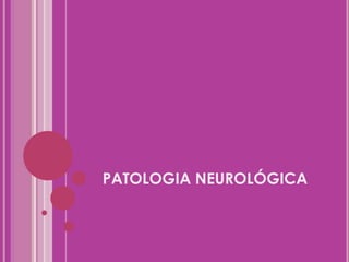 PATOLOGIA NEUROLÓGICA