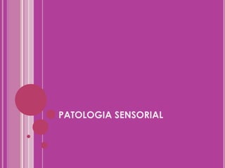 PATOLOGIA SENSORIAL