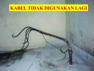 U.G CABLE IKRAM 102
KABEL TIDAK DIGUNAKAN LAGI
 