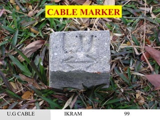 U.G CABLE IKRAM 99
CABLE MARKER
 