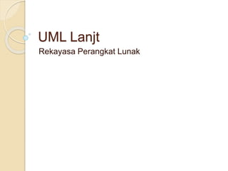 UML Lanjt
Rekayasa Perangkat Lunak
 