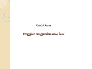 Contohkasus
Penggajian menggunakan visual basic
 