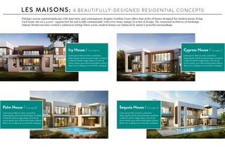 LES MAISONS: 4 BEAUTIFULLY-DESIGNED RESIDENTIAL CONCEPTS
Pairing a serene natural landscape with innovative and contemporary designs, Veridian Grove offers four styles of homes designed for modern luxury living.
Each home sits on a 15,000+ squared feet lot and is fully customizable, with every home unique in terms of design. The renowned architects of Sotolongo
Salman Henderson have created a whimsical setting where warm, modern homes are balanced by nature’s peaceful surroundings.
Ivy House / Concept A
Lorem ipsum dolor sit amet, consectetur
adipiscing elit, sed do eiusmod tempor incididunt
ut labore et dolore magna aliqua. Ut enim ad
minim veniam, quis nostrud exercitation ullamco
laboris nisi ut aliquip ex ea commodo consequat.
Palm House / Concept B
Lorem ipsum dolor sit amet, consectetur
adipiscing elit, sed do eiusmod tempor incididunt
ut labore et dolore magna aliqua. Ut enim ad
minim veniam, quis nostrud exercitation ullamco
laboris nisi ut aliquip ex ea commodo consequat.
Cypress House / Concept C
Lorem ipsum dolor sit amet, consectetur
adipiscing elit, sed do eiusmod tempor incididunt
ut labore et dolore magna aliqua. Ut enim ad
minim veniam, quis nostrud exercitation ullamco
laboris nisi ut aliquip ex ea commodo consequat.
Sequoia House / Concept D
Lorem ipsum dolor sit amet, consectetur
adipiscing elit, sed do eiusmod tempor incididunt
ut labore et dolore magna aliqua. Ut enim ad
minim veniam, quis nostrud exercitation ullamco
laboris nisi ut aliquip ex ea commodo consequat.
 