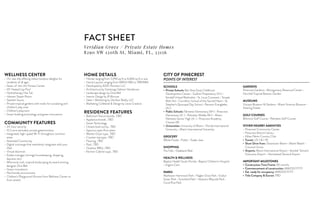 FACT SHEET
WELLNESS CENTER
•	 On-site villa offering indoor/outdoor delights for
residents of all ages
•	 State-of-the-Art Fitness Center
•	 65’ Heated Lap Pool
•	 Hydrotherapy Hot Tub
•	 Hamam Steam Room
•	 Swedish Sauna
•	 Private tropical gardens with nooks for socializing and
children’s play area
•	 Children’s playroom
•	 Smart building technology and green innovations
COMMUNITY FEATURES
•	 24-hour security
•	 10.5 acre secluded, private gated enclave
•	 Integrated, high-speed Wi-Fi throughout common
areas
•	 Attended Community
•	 Digital concierge that seamlessly integrates with your
iPad
•	 Virtual doorman
•	 Estate manager (arrange housekeeping, shopping,
daycare, etc)
•	 Whimsical, lush, tropical landscaping by award winning
designer Dina Bell
•	 Green innovations
•	 Pet friendly environment
•	 Children’s Playground (Access from Wellness Center or
from street)
Veridian Grove / Private Estate Homes
8290 SW 120th St, Miami, FL, 33156
HOME DETAILS
•	 Homes ranging from 5,996 sq ft to 6,684 sq ft in size
•	 Home Layouts ranging from 6BR/6.5BA to 7BR/8BA
•	 Developed by 8290 Partners LLC
•	 Architecture by Sotolongo Salman Henderson
•	 Landscape design by Dina Bell
•	 Interior Design by B Morrow
•	 Sales + Marketing by DevStar Realty LLC
•	 Marketing Collateral & Design by Levie Creative
RESIDENCE FEATURES
•	 Bathroom fixture brands...TBD
•	 Appliance brands...TBD
•	 Smart Technology
•	 Closets built out by...TBD
•	 Spacious open floor plans
•	 Washer Dryer type...TBD
•	 Counter top type...TBD
•	 Flooring...TBD
•	 Pool...TBD
•	 Outdoor BBQ...TBD
•	 Kitchen Cabinet type...TBD
CITY OF PINECREST
POINTS OF INTEREST
SCHOOLS
•	 Private Schools: Bet Shira Early Childhood
Development Center • Gulliver Preparatory (A+) •
Kendall United Methodist • St. Louis Covenant • Temple
Beth Am • Carrollton School of the Sacred Heart • St.
Stephen’s Episcopal Day School • Ransom Everglades
(A+)
•	 Public Schools: Palmetto Elementary (B+) • Pinecrest
Elementary (A-) • Palmetto Middle (B+) • Miami
Palmetto Senior High (A-) • Pinecrest Academy
Charter (B)
•	 Universities: University of Miami • Florida International
University • Miami International University
GROCERY
Whole Foods • Publix • Trader Joes
SHOPPING
The Falls • Dadeland Mall
HEALTH & WELLNESS
Baptist Health South Florida • Baptist Children’s Hospital
• Urgent Care
PARKS
Matheson Hammock Park • Flagler Grive Park • Evelyn
Greer Park • Sunniland Park • Veterans Wayside Park •
Coral Pine Park
GARDENS
Pinecrest Gardens • Montgomery Botanical Center •
Fairchild Tropical Botanic Garden
MUSEUMS
Vizcaya Museum & Gardens • Miami Science Museum •
Deering Estate
GOLF COURSES
Biltmore Golf Course • Palmetto Golf Course.
OTHER NEARBY AMENITIES
•	 Pinecrest Community Center
•	 Pinecrest Branch Library
•	 Killian Palms Country Club
•	 Transit: US 1 & I-95
•	 Short Drive from: Downtown Miami • Miami Beach •
Coconut Grove
•	 Airports: Miami International Airport • Kendall-Tamiami
Executive Airport • Homestead General Airport
IMPORTANT MILESTONES
•	 Construction Time Frame: XX months
•	 Commencement of construction: MM/DD/YYYY
•	 Est. ready for occupancy: MM/DD/YYYY
•	 Title Company & Escrow: TBD
 