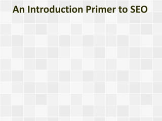 An Introduction Primer to SEO
 