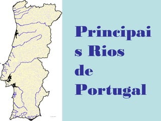 Principai
s Rios
de
Portugal
 