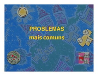PROBLEMASPROBLEMAS
maismais comunscomunsmaismais comunscomuns
 