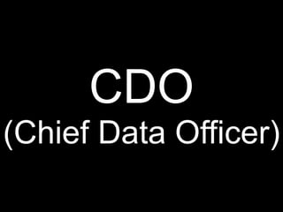 CDO
(Chief Data Officer)
 