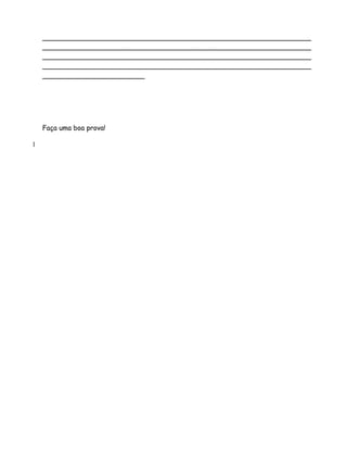 _______________________________________________________________
    _______________________________________________________________
    _______________________________________________________________
    _______________________________________________________________
    ________________________




    Faça uma boa prova!

1
 