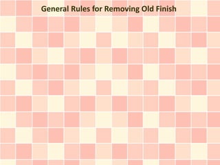 General Rules for Removing Old Finish
 