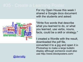 #35 - Create a Learning Poster
                For my Open House this week I
                shared a Google docs document...