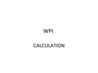 WPI  CALCULATION 