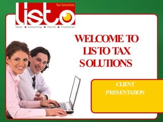 WELCOME TO LISTO TAX SOLUTIONS CLIENT PRESENTATION 