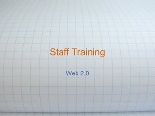 Staff Training

    Web 2.0
 