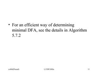 For an efficient way of determining minimal DFA, see the details in Algorithm 5.7.2 