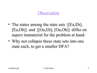 Observation The states among the state sets {[Ea,Eb], [Ea,Ob]} and {[Oa,Eb], [Oa,Ob]} differ on aspect immaterial for the problem at hand.  Why not collapse these state sets into one state each, to get a smaller DFA? 