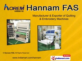 Manufacturer & Exporter of Quilting
                                        & Embroidery Machines




© Hannam FAS, All Rights Reserved


            www.indiamart.com/hannam
 