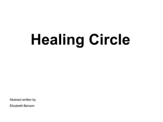 Healing Circle
Abstract written by
Elizabeth Benson
 