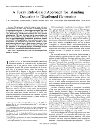 IEEE TRANSACTIONS ON POWER DELIVERY, VOL. 25, NO. 3, JULY 2010 1427
A Fuzzy Rule-Based Approach for Islanding
Detection in Distributed Generation
S. R. Samantaray, Member, IEEE, Khalil El-Arroudi, Geza Joós, Fellow, IEEE, and Innocent Kamwa, Fellow, IEEE
Abstract—The proposed method develops a fuzzy rule-based
classiﬁer that was tested using features for islanding detection
in distributed generation. In the developed technique, the initial
classiﬁcation boundaries are found out by using the decision tree
(DT). From the DT classiﬁcation boundaries, the fuzzy member-
ship functions (MFs) are developed and the corresponding rule
base is formulated for islanding detection. But some of the fuzzy
MFs are merged based upon similarity the measure for reducing
the fuzzy MFs and simplifying the fuzzy rule base to make it more
transparent. The developed fuzzy rule-based classiﬁer is tested
using features with noise up to a signal-to-noise ratio of 20 dB and
provides classiﬁcation results without misdetection, which shows
the robustness of the proposed approach for islanding detection
for distributed generations in the distribution network.
Index Terms—Decision tree, fuzzy rule base, islanding detection,
similarity measure.
I. INTRODUCTION
I NTEGRATIONS of distributed generations (DGs) in the
distribution network is expected to play an increasingly
important role in the electric power system infrastructure
and market. As more DG systems become part of the power
grid, there is an increased safety hazard for personnel and
an increased risk of damage to the power system. Despite
the favorable aspects grid-connected DGs can provide to the
distribution system, a critical demanding concern is islanding
detection and prevention. Islanding is a condition where the DG
supplies power and is not under the direct control of the utility.
Islanding detection techniques may be classiﬁed as passive or
active. Passive techniques use information available at the DG
side to determine whether the DG system is isolated from the
grid. The advantage of passive techniques is that the implemen-
tation does not have an impact on the normal operation of the
DG system. Active techniques introduce an external perturba-
tion at the output of the inverter. These tend to have a faster
response and a smaller nondetection zone compared to passive
approaches. However, the power quality (PQ) of the inverter can
be degraded by the perturbation.
Manuscript received November 27, 2008; revised April 20, 2009. First
published May 18, 2010; current version published June 23, 2010. Paper no.
TPWRD-00884-2008.
S. R. Samantaray, K. El-Arroudi, and G. Joós are with the Department of Elec-
trical and Computer Engineering, McGill University, Montreal, QC H3A 2A7,
Canada (e-mail: sbh_samant@yahoo.co.in; khalil.elarroudi@mail.mcgill.ca;
geza.joos@mcgill.ca).
I. Kamwa is with the Hydro-Quebec/IREQ, Power System Analysis,
Operation and Control, Varennes, QC J3X 1S1, Canada (e-mail: kamwa.inno-
cent@ireq.ca).
Color versions of one or more of the ﬁgures in this paper are available online
at http://ieeexplore.ieee.org.
Digital Object Identiﬁer 10.1109/TPWRD.2010.2042625
Different method for islanding detection techniques [1]–[10]
have been reported in recent years. Some of the papers pro-
vides [2], [3] detailed review of islanding detection for DGs
in distributed networks. The islanding detection based upon the
rate-of-change of power signal [1], the rate-of-change of voltage
and change in power factor [8], the vector surge technique [5],
the rate-of-change of frequency [6], the phase-shift method [7],
the harmonic impedance estimation technique [8] have attracted
wide spread attention. For ROCOF relays, the rate of change
of frequency is calculated within a measurement window and
used to detect islanding operation. The ROCOF relays, however,
may become ineffective if the power imbalance in the islanded
system is less than 15%, resulting in a high risk of false detec-
tion [6].
The proposed approach is based on the passive method of
islanding detection considering the data mining approach. The
method includes building a simpliﬁed and robust fuzzy classi-
ﬁer initialized by the decision tree (DT) [11]–[15] for islanding
detection. As a result of the increasing complexity and dimen-
sionality of classiﬁcation problems, it becomes necessary to deal
with structural issues of the identiﬁcation of classiﬁer systems.
Important aspects are the selection of the relevant features and
determination of effective initial partition of the input domain.
Moreover, when the classiﬁer is identiﬁed as part of an expert
system, the linguistic interpretability is also an important aspect
which must be taken into account. The ﬁrst two aspects are often
approached by an exhaustive search or educated guesses, while
the interpretability aspect is often neglected. Now the impor-
tance of all these aspects is recognized, which makes the auto-
matic data-based identiﬁcation of classiﬁcation systems that are
compact, interpretable, and accurate.
DT-based classiﬁers perform a rectangular partitioning
of the input space while the fuzzy models generate nonaxis
parallel decision boundaries. Hence, the main advantage of
rule-based classiﬁers over crisp DTs, is greater ﬂexibility of the
decision boundaries. Therefore, fuzzy classiﬁers can be more
interpretable compared to DT classiﬁers. Generally the initial-
ization steps of the identiﬁcation of the fuzzy model become
very signiﬁcant. Common methods for such as grid-type [16]
partitioning and rule generation on extrema initialization [17],
result in complex and noninterpretable initial models. To avoid
such problems, a crisp decision tree, having high performance
and computational efﬁciency, is proposed for initial partitioning
of the input domain for the proposed fuzzy model.
In the proposed approach, two major steps are involved. In the
ﬁrst step, features are extracted and in the second step, classi-
ﬁcation task is performed for islanding detection. Thus, feature
selection is one of the important tasks involved in the proposed
approach. Different techniques have been proposed [1], [5]–[10]
0885-8977/$26.00 © 2010 IEEE
 