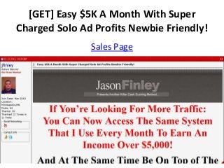 [GET] Easy $5K A Month With Super
Charged Solo Ad Profits Newbie Friendly!
               Sales Page
 