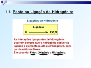 III- Ponte ou Ligação de Hidrogênio:
 