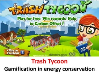 Trash Tycoon
Green Gamification
 