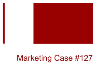 Marketing Case #127
 