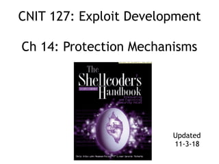 CNIT 127: Exploit Development 
 
Ch 14: Protection Mechanisms
Updated
11-3-18
 