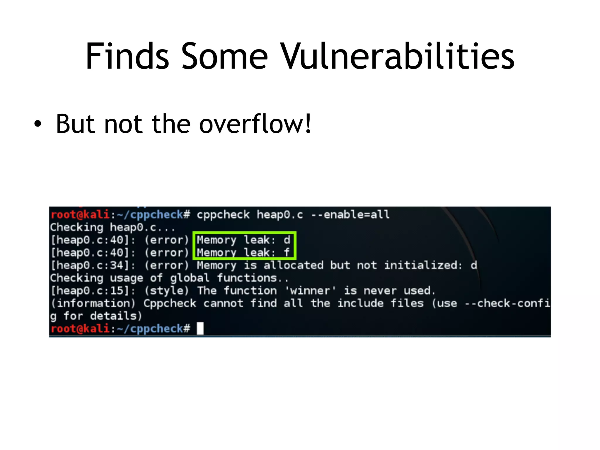 Finds Some Vulnerabilities
• But not the overflow!
 