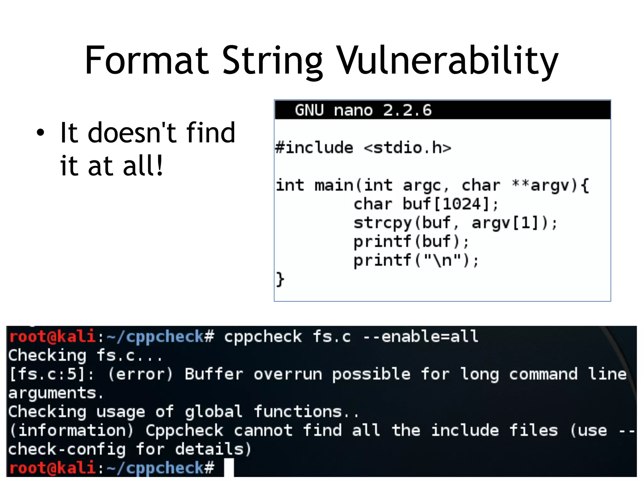 Format String Vulnerability
• It doesn't find
it at all!
 