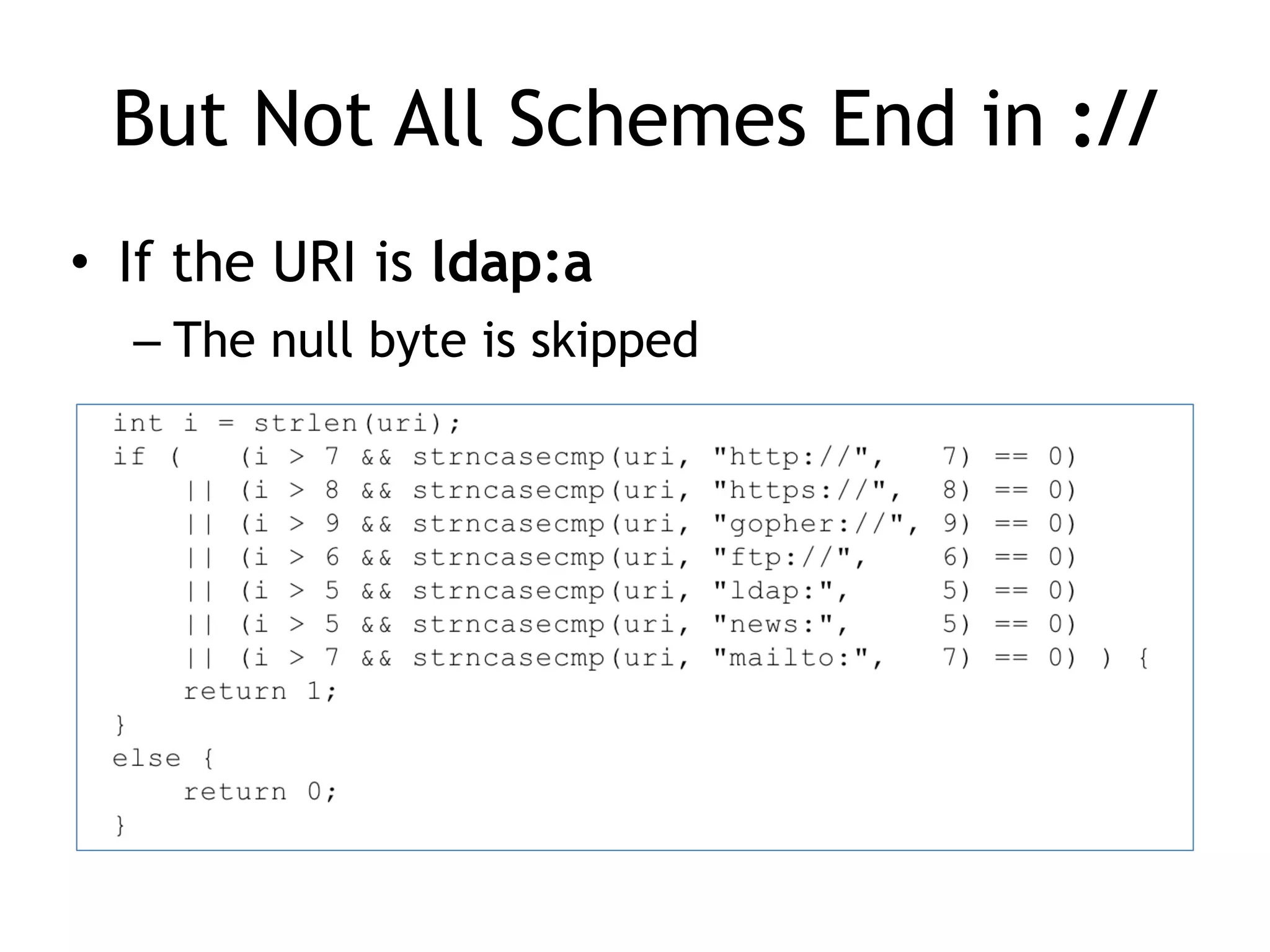But Not All Schemes End in ://
• If the URI is ldap:a


– The null byte is skipped
 