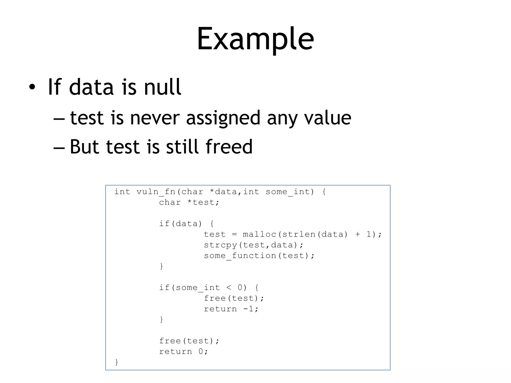 Example
• If data is null


– test is never assigned any value


– But test is still freed
 