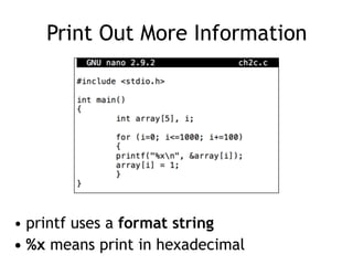 Print Out More Information
• printf uses a format string
• %x means print in hexadecimal
 
