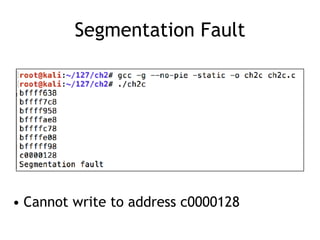 Segmentation Fault
• Cannot write to address c0000128
 