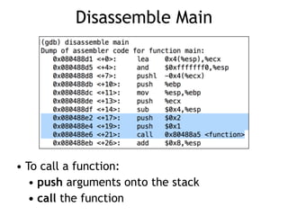 Disassemble Main
• To call a function:
• push arguments onto the stack
• call the function
 