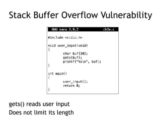 Stack Buffer Overflow Vulnerability
gets() reads user input
Does not limit its length
 